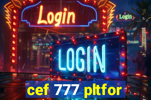 cef 777 pltfor